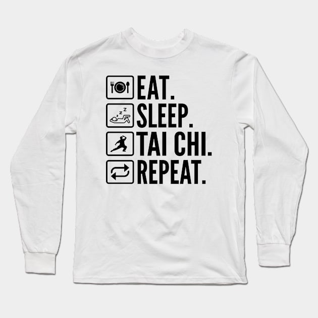 Eat Sleep Tai Chi Repeat Long Sleeve T-Shirt by HaroonMHQ